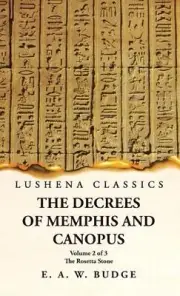 The Decrees of Memphis and Canopus The Rosetta Stone Volume 2 of 3 by Ernest Alf
