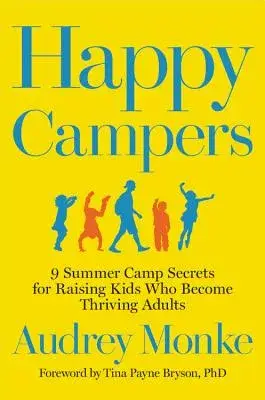 Happy Campers: 9 Summer Camp Secrets for Raising Kids Who Become Thriving Adults