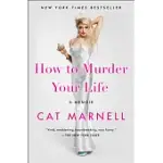 HOW TO MURDER YOUR LIFE: A MEMOIR