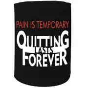 Alcohol Stubby Holder - Pain Is Temporary Quitting Is Forever - Funny Novelty Birthday Gift Joke Beer