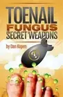 Toenail Fungus Secret Weapons : Uncover over 14 Toenail Fungus Treatments Tha...