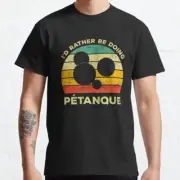 I�d Rather Be Doing Petanque Gift For Petanque Players Classic T-Shirt S-3XL