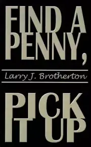 Find a Penny, Pick it Up by Larry J. Brotherton (English) Paperback Book