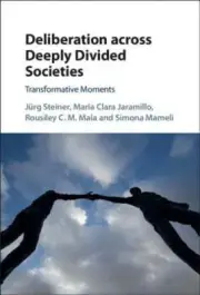 Deliberation across Deeply Divided Societies: Transformative Moments by Steiner