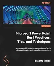 Microsoft PowerPoint Best Practices, Tips, and Techniques: An indispensable guide to mastering PowerPoint's advanced tools to create engaging presentations