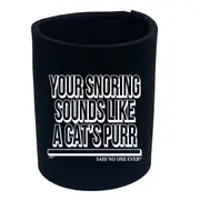 Animal Your Snoring Sounds Like A Cats Purr - Funny Novelty Stubby Holder
