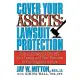 Cover Your Assets: Lawsuit Protection : How to Safeguard Yourself, Your Family, and Your Business in the Litigation Jungle