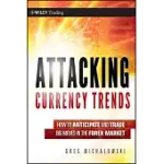 ATTACKING CURRENCY TRENDS: HOW TO ANTICIPATE AND TRADE BIG MOVES IN THE FOREX MARKET