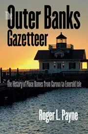 THE OUTER BANKS GAZETTEER: THE HISTORY OF PLACE NAMES FROM By Payne *BRAND NEW*