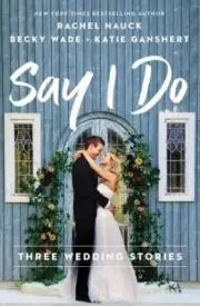 Say I Do: Three Wedding Stories - Rachel Hauck, 9780785249788, paperback, new