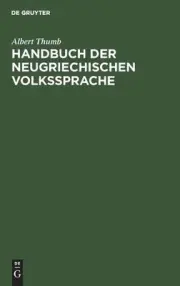Handbuch der neugriechischen Volkssprache: Grammatik, Texte, Glossar by Albert T