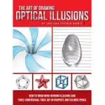 THE ART OF DRAWING OPTICAL ILLUSIONS: HOW TO DRAW MIND-BENDING ILLUSIONS AND THREE-DIMENSIONAL TRICK ART IN GRAPHITE AND COLORED