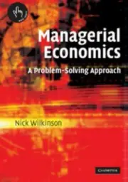 Managerial Economics: A Problem-Solving Approach by Wilkinson, Nick