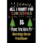 ALL I WANT FOR CHRISTMAS IS MORE TIME WITH MY NEUROLOGY NURSE PRACTITIONER: CHRISTMAS GIFT FOR NEUROLOGY NURSE PRACTITIONER LOVERS, NEUROLOGY NURSE PR