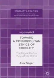 Toward a Cosmopolitan Ethics of Mobility : The Migrant's-Eye View of the World