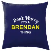 Don't Worry It's a BRENDAN Thing! Cushion Surname Custom Name Family Cover
