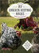 101 Chicken Keeping Hacks from Fresh Eggs Daily ― Tips, Tricks, and Ideas for You and Your Hens