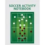SOCCER ACTIVITY NOTEBOOK: SOCCER TRAINING JOURNAL AND BOOK FOR PLAYER AND COACH - SOCCER NOTEBOOK TRACKER