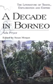 A Decade in Borneo by Susan Morgan (English) Hardcover Book