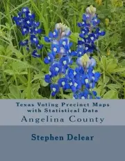 Texas Voting Precinct Maps with Statistical Data: Angelina County by Stephen D.