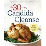 THE 30-DAY CANDIDA CLEANSE: THE COMPLETE DIET PROGRAM TO BEAT CANDIDA & RESTORE TOTAL HEALTH