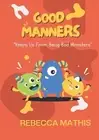 Good Manners: Keeps us from being bad monsters by Rebecca Mathis Paperback Book