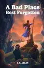 A Bad Place Best Forgotten: or Ejertine's Tale by J.S. Allen Paperback Book