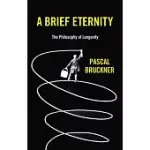 A BRIEF ETERNITY: THE PHILOSOPHY OF LONGEVITY