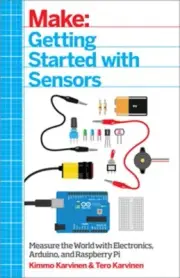Make: Getting Started with Sensors: Measure the World with Electronics, Arduino,