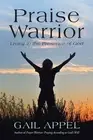 Praise Warrior: Living in the Presence of God by Gail Appel (English) Paperback