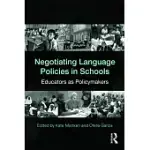 NEGOTIATING LANGUAGE POLICIES IN SCHOOLS: EDUCATORS AS POLICYMAKERS