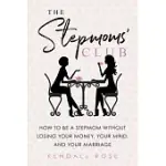 THE STEPMOMS’ CLUB: HOW TO BE A STEPMOM WITHOUT LOSING YOUR MONEY, YOUR MIND, AND YOUR MARRIAGE