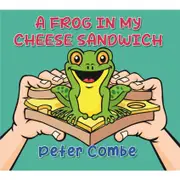 A Frog In My Cheese Sandwich