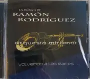 LA MUSICA DE RAMON RODRIGUEZ ORQUESTA MIRAMAR - VOLVIENDO A LAS RAICES CD
