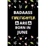 BADASS FIREFIGHTER ARE BORN IN JUNE: FIREMAN & FIREFIGHTER JOBS BIRTHDAY GIFTS FOR FRIENDS, KIDS, CLOSE ONE