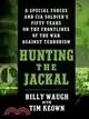 Hunting The Jackal ─ A Special Forces And CIA Soldier's Fifty Years on the Frontlines of the War Against Terrorism