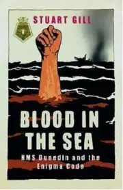 Blood in the Sea : HMS Dunedin and the Enigma Code