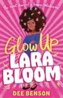 Glow Up, Lara Bloom: the secret diary of a teenage catastrophe! by Benson, Dee