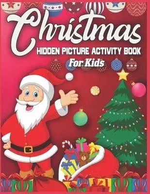 Christmas Hidden Picture Activity Book For Kids: 250 + Objects to Find: Christmas Hunt Seek And Find Coloring Activity Book: Hide And Seek Picture Puz