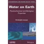 WATER ON EARTH: PHYSICOCHEMICAL AND BIOLOGICAL PROPERTIES