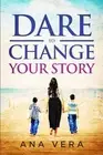 Dare to Change Your Story by Ana Vera (English) Paperback Book