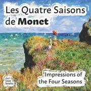 LES QUATRE SAISONS DE MONET: IMPRESSIONS OF THE FOUR By Oui Love Books & Claude