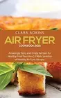 Air Fryer Cookbook 2021: Amazingly Tasty and Crispy Recipes for Healthy Frie...