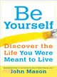 Be Yourself ― Discover the Life You Were Meant to Live