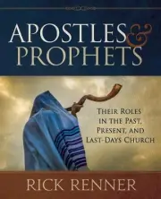 Apostles and Prophets: Their Roles in the Past, Present, and Last-Days Church by