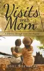 Visits with Mom: A Journey Through Time and Beyond by Lori Szepelak (English) Pa