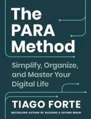 The PARA Method: Simplify, Organise and Master Your Digital Life by Tiago Forte