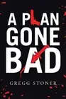 A Plan Gone Bad by Gregg Stoner (English) Paperback Book