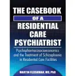 THE CASEBOOK OF A RESIDENTIAL CARE PSYCHIATRIST: PSYCHOPHARMACOSOCIOECONOMICS AND THE TREATMENT OF SCHIZOPHRENIA IN RESIDENTIAL