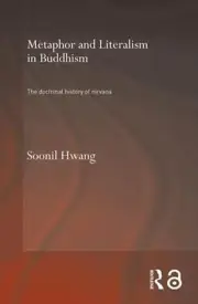 Metaphor and Literalism in Buddhism: The Doctrinal History of Nirvana by Soonil
